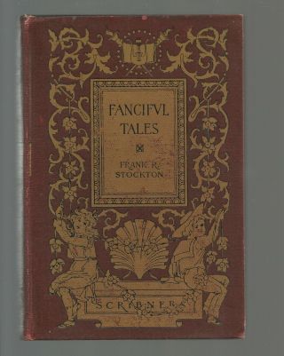 Vintage,  Fanciful Tales By Frank R.  Stockton,  1894,  Charles Scribner 