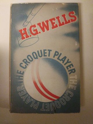 H G Wells First Edition 1937 The Croquet Player Dark Fantasy Horror Hc/dj