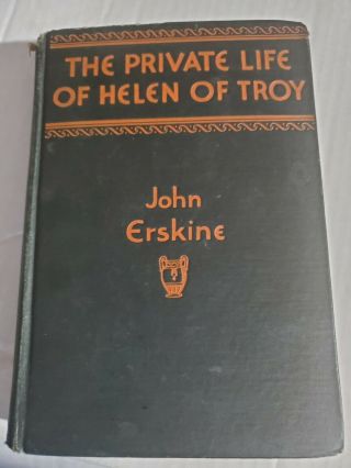 The Private Life Of Helen Of Troy By John Erskine Hardcover 1925