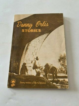 1953 Danny Orlis Stories Danny Makes A Trip To Mexico By Bernard Palmer