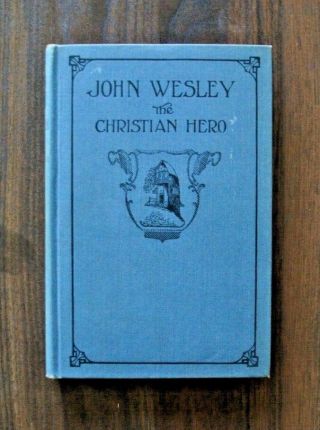 1923 John Wesley The Christian Hero - Methodist - Revival - Sermons - Holiness