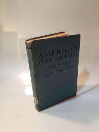 1941 " American Costume Dolls How To Make And Dress Them " A Wartime Book