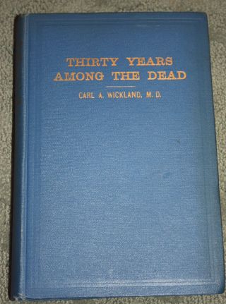 Thirty Years Among The Dead,  Carl Wickland,  M.  D. ,  Paranormal Psych,  1924,  Hc