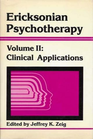 Jeffrey K Zeig / Ericksonian Psychotherapy Volume Ii Clinical Applications 1985