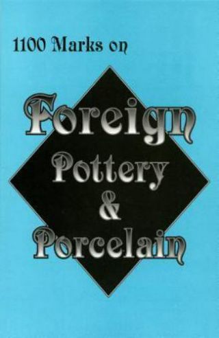 1100 Marks On Foreign Pottery And Porcelain By L And W Books Staff