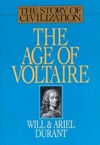 The Age Of Voltaire: A History Of Civilization In Western Europe From 1715 To 17