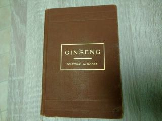 Rare First Edition Ginseng Book By Maurice Kains 1899 Edition Hardback