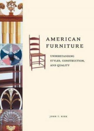 American Furniture: Understanding Styles,  Construction,  And Quality By Kirk,  Jo