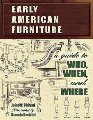 Early American Furniture: A Guide To Who,  When,  And Where By Obbard,  John W.