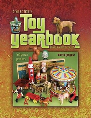 Toy Yearbook : 100 Years Of Great Toys By David Longest