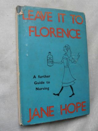 Leave It To Florence,  A Further Guide To Nursing,  Jane Hope,  Muller 1st Ed 1954