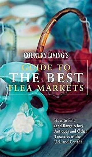 Country Living Guide To The Best Flea Markets : How To Find And Bargain For An