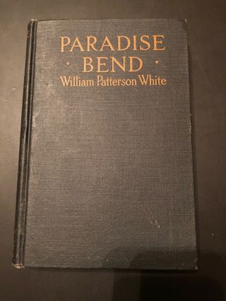 1920 Paradise Bend By William Patterson White Hardback Doubleday Page & Co