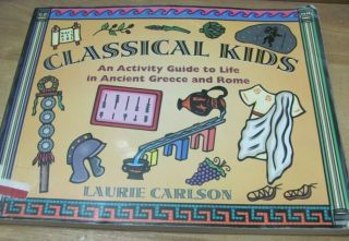 Classic Kids - Activity Guide To Life In Ancient Greece,  Rome - - By Laurie Carlson
