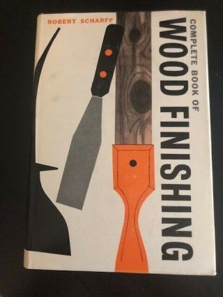 Complete Book Of Wood Finishing By Scharff,  Robert