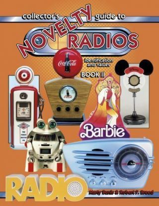 Collectors Guide To Novelty Radios: Identification And Values,  Book Ii By Bunis