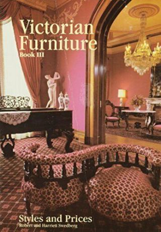 Victorian Furniture Styles And Prices Book Iii (victorian Furniture Styles & Pri