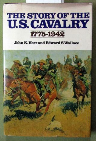 1984 Maj.  Gen.  John K.  Herr – “the Story Of The U.  S.  Cavalry,  1775 - 1942 – Hc,  Dj