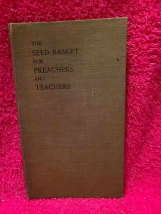 The Seed Basket For Preachers And Teachers,  1897,  1st Ed.  Rare,  100 Pgs