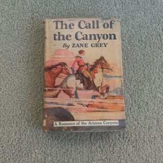Zane Grey,  The Call Of The Canyon,  1924 Grosset Hardcover,  Jacket