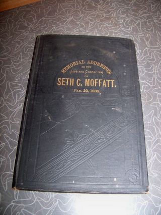 1889 Memorial Addresses On The Life And Character Of Seth C Moffatt Book