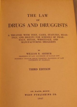 The Law Of Drugs And Druggists By William R.  Arthur 1947 3rd Ed.  West Pub.  Co.