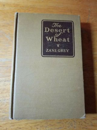 The Desert Of Wheat By Zane Grey,  1919,  Hc,  1st Ed. ,  No Dj