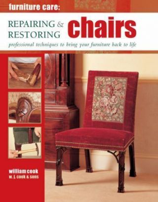 Furniture Care : Repairing And Restoring Chairs Hardcover William Cook