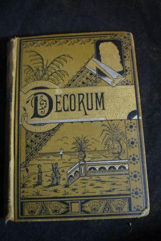 1882 Decorum: A Practical Treatise On Etiquette & Dress Of The Best American Soc