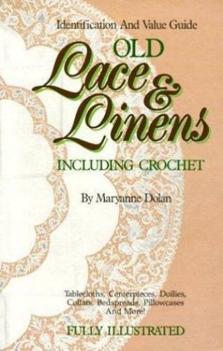 Old Lace And Linens : Identification And Value Guide By Maryanne Dolan