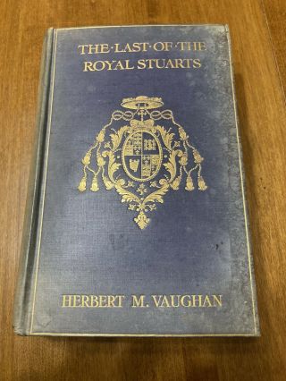 1906 Hardcover The Last Of The Royal Stuarts By Herbert M.  Vaughan