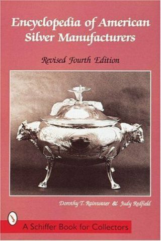 Encyclopedia Of American Silver Manufacturers A Schiffer Book For Co