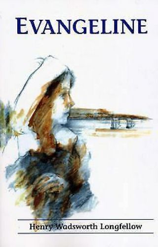 Evangeline : A Tale Of Acadie By Henry Longfellow