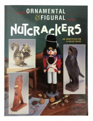 Ornamental And Figural Nutcrackers By Judith A.  Rittenhouse