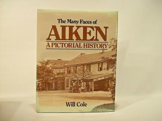The Many Faces Of Aiken: A Pictorial History By Cole Hardcover Book 1997 Sc