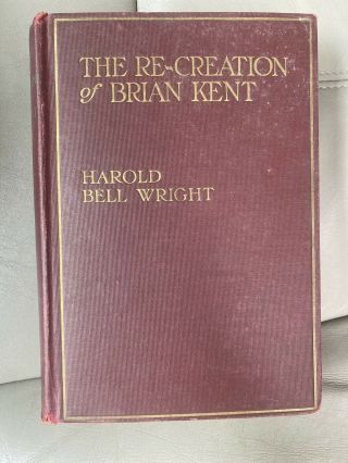 Vintage 1919 The Re - Creation Of Brian Kent By: Harold Bell Wright