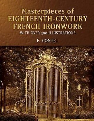 Masterpieces Of Eighteenth - Century French Ironwork: With Over 300 Illustrations