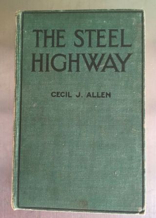 The Steel Highway Cecil J Allen 1928 Longmans