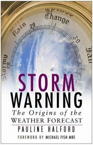 Storm Warning: The Origins Of The Weather Forecast,  Pauline Halford