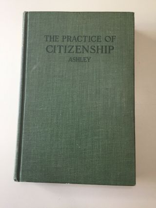 The Practice Of Citizenship Ashley Rare 1st Edition Macmillan Company 1922 Book