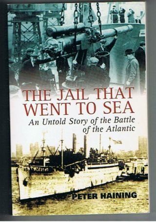 The Jail That Went To Sea (an Odd Story From The Battle Of The Atlantic) - Pb