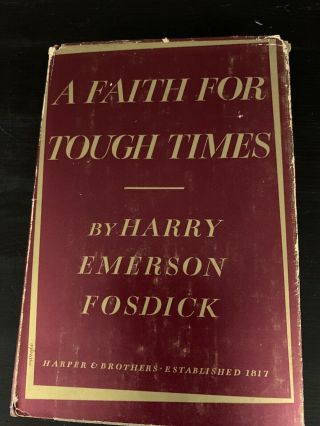 A Faith For Tough Times By Harry Emerson Fosdick (hardcover/dj 1952)