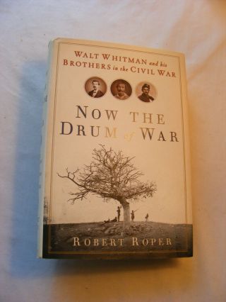 Walt Whitman & His Brothers In The Civil War (2008/1st U.  S.  Edition) Robert Roper