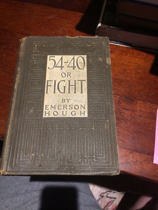54 - 40 Or Fight By Emerson Hough/1st Ed/hc/literature/fiction/historical