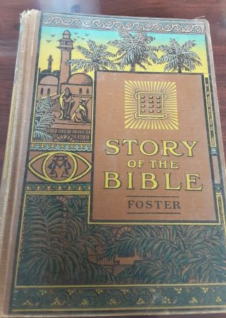 1911 The Story Of The Bible By Charles Foster.  Pub: A J Holman - Philadelphia,  Pa