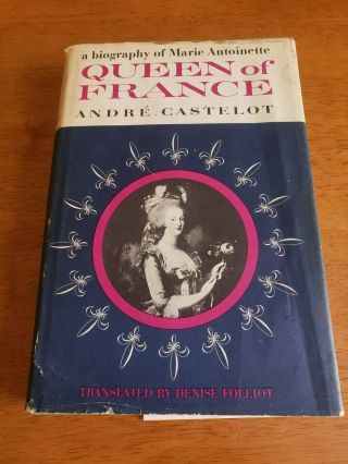 Queen Of France A Biography Of Marie Antoinette By André Castelot Hardcover 1957
