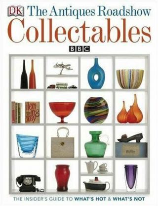 The Antiques Roadshow Book Of Collectables: What 