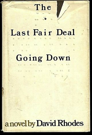 The Last Fair Deal Going Down - A Novel By David Rhodes - © 1972 - 1 St.  Edition