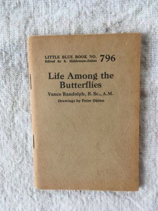 Little Blue Book No.  796 - Life Among The Butterflies By Vance Randolph