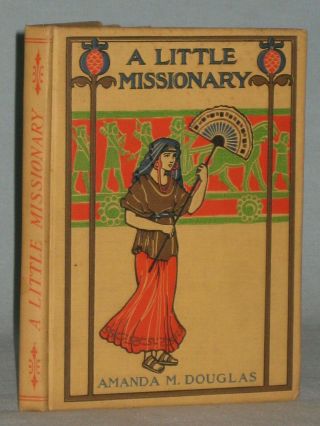 1904 Book A Little Missionary By Amanda M.  Douglas